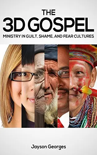 The 3D Gospel: Ministry in Guilt, Shame, and Fear Cultures