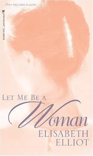 Let Me Be a Woman - By Elisabeth Elliot